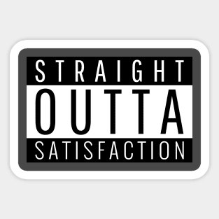 Straight Outta Satisfaction Sticker